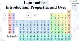 Lanthanides- Introduction, Position, Properties and Uses