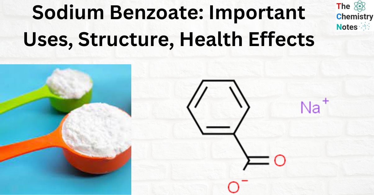 Sodium Benzoate Important Uses, Structure, Health Effects