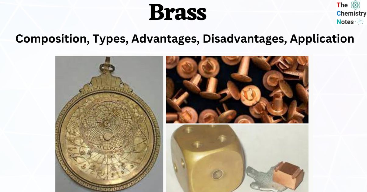 Brass: Properties, Composition, Types, Advantages, Disadvantages, Application